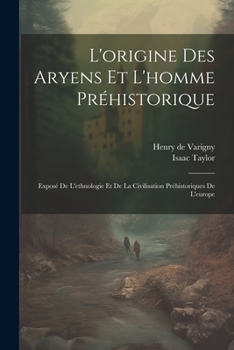 Paperback L'origine Des Aryens Et L'homme Préhistorique: Exposé De L'ethnologie Et De La Civilisation Préhistoriques De L'europe [French] Book