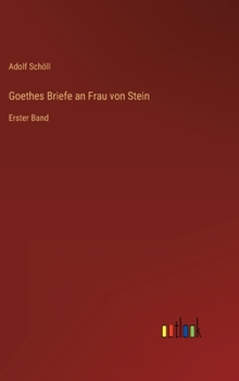 Hardcover Goethes Briefe an Frau von Stein: Erster Band [German] Book