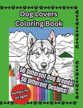 Paperback Dog Lovers Coloring Book, 50 Different Designs, 50 Different Breeds, for all ages! Book