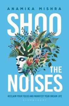 Paperback Shoo the Noises: Reclaim your Focus and Manifest your Dream Life Book