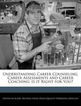 Understanding Career Counseling, Career Assessments and Career Coaching : Is It Right for You?