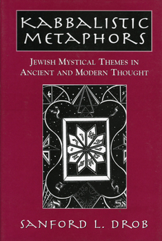 Hardcover Kabbalistic Metaphors: Jewish Mystical Themes in Ancient and Modern Thought Book