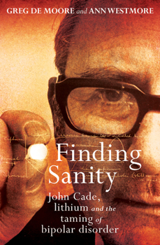 Paperback Finding Sanity: John Cade, Lithium and the Taming of Bipolar Disorder Book