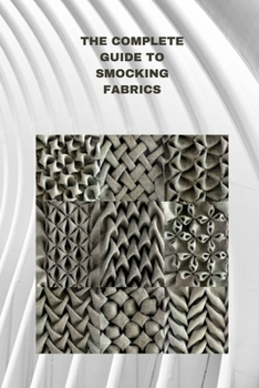 Paperback The Complete Guide to Smocking Fabrics: Techniques, Patterns and Profitable Designs Book