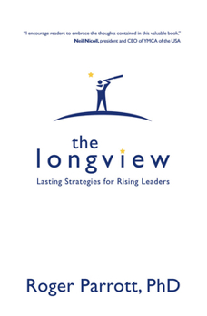 Hardcover The Longview: Lasting Strategies for Rising Leaders Book