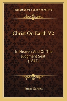 Paperback Christ On Earth V2: In Heaven, And On The Judgment Seat (1847) Book