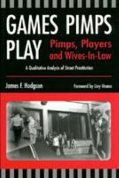 Paperback Games Pimps Play: Pimps, Players and Wives-In-Law: A Qualitative Analysis of Street Prostitution Book