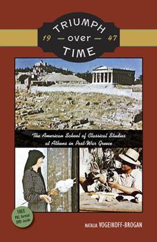 Paperback Triumph Over Time: The American School of Classical Studies at Athens in Post-War Greece [With DVD] Book