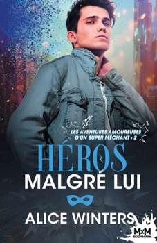 Héros malgré lui: Les aventures amoureuses d'un super méchant, T2 (French Edition) - Book #2 of the Vexing Villains