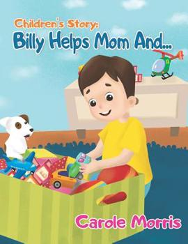 Children's Story: BILLY HELPS MOM AND...: Daily Activities, Good Habits, Good Behavior, Hygiene, Self-Esteem, Self-Reliance, Pet's Care, New Experience, House-holding