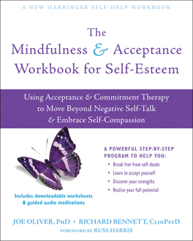 Paperback The Mindfulness and Acceptance Workbook for Self-Esteem: Using Acceptance and Commitment Therapy to Move Beyond Negative Self-Talk and Embrace Self-Co Book