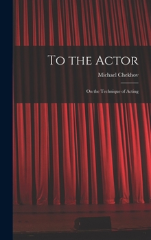 To the Actor: on the Technique of Acting