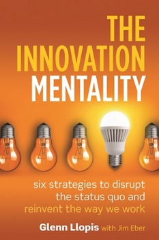 Hardcover The Innovation Mentality: Six Strategies to Disrupt the Status Quo and Reinvent the Way We Work Book