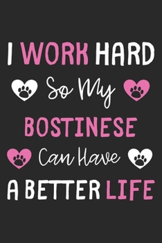 I Work Hard So My Bostinese Can Have A Better Life: Lined Journal, 120 Pages, 6 x 9, Bostinese Dog Gift Idea, Black Matte Finish (I Work Hard So My Bostinese Can Have A Better Life Journal)