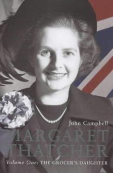 Margaret Thatcher, Volume One: The Grocer's Daughter - Book #1 of the Margaret Thatcher