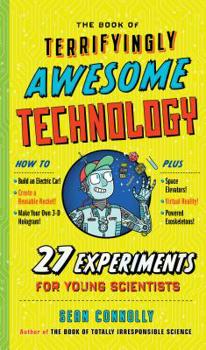 Hardcover The Book of Terrifyingly Awesome Technology: 27 Experiments for Young Scientists Book
