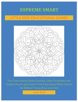 Paperback Supreme Smart Little Kids Educational Games: Fun Time Activity Book Contains Letter Scrambler and Sudoku Puzzle and Search Find Educational Brain Game [Large Print] Book