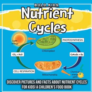 Paperback Nutrient Cycles: Discover Pictures and Facts About Nutrient Cycles For Kids! A Children's Food Book