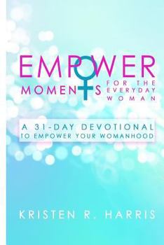 Paperback EmpowerMoments for the Everyday Woman: A 31-Day Devotional to Empower Your Womanhood Book