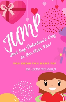 Paperback Jump And Say Valentine's Day Is For Kids too! Book