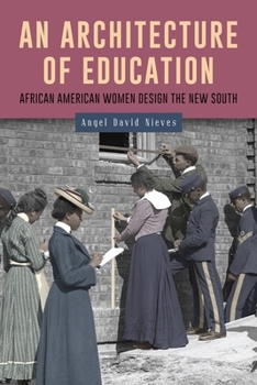 Hardcover An Architecture of Education: African American Women Design the New South Book