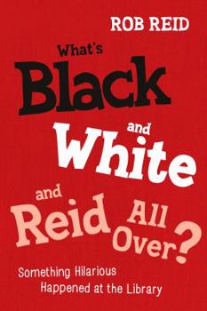 Paperback What's Black and White and Reid All Over? Something Hilarious Happened at the Library Book