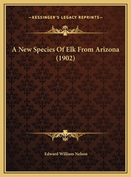 Hardcover A New Species Of Elk From Arizona (1902) Book