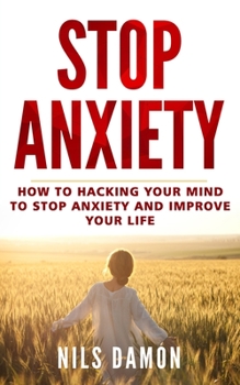 Paperback Stop Anxiety: How to Hacking Your Mind to Stop Anxiety and Improve your Life Book