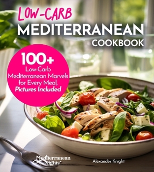 Paperback Low-Carb Mediterranean Cookbook: Low-Carb, High Flavor - 100+ European Delicacies in Mediterranean Style Book