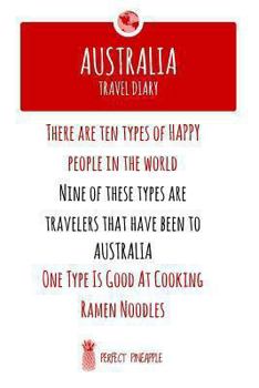 Australia Travel Diary: There Are Ten Types of Happy People in the World, Nine of These Types Are Travelers That Have Been to Australia, One Type Is Good at Coocking Ramen Noodles