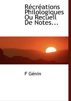 Récréations Philologiques Ou Recueil De Notes...