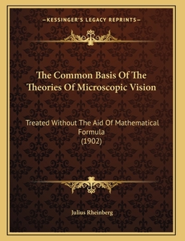 Paperback The Common Basis Of The Theories Of Microscopic Vision: Treated Without The Aid Of Mathematical Formula (1902) Book