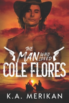 The Man Who Loved Cole Flores: M/M Western Romance - Book #1 of the Dig Two Graves