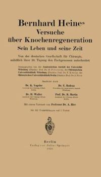 Paperback Bernhard Heines Versuche Über Knochenregeneration: Sein Leben Und Seine Zeit Von Der Deutschen Gesellschaft Für Chirurgie, Anläßlich Ihrer 50. Tagung [German] Book