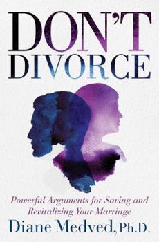 Hardcover Don't Divorce: Powerful Arguments for Saving and Revitalizing Your Marriage Book