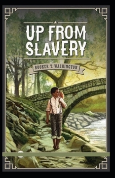 Paperback Up from Slavery by Booker T Washington: (illustrated edition) Book