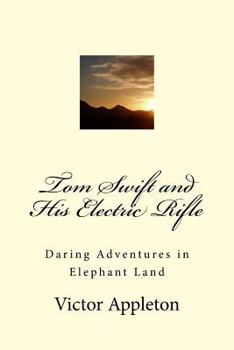 Tom Swift And His Electric Rifle, or, Daring Adventures in Elephant Land - Book #10 of the Tom Swift Sr.