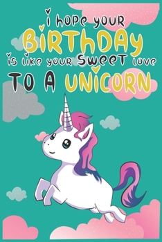 I Hope Your Birthday is Like Making Sweet Love To A Unicorn: Magical Unicorn Composition Notebook - Magical Unicorn Memory Journal Notebook, Perfect ... to notes in class, SoftCover, Matte-Finish