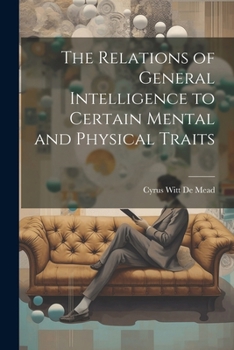 Paperback The Relations of General Intelligence to Certain Mental and Physical Traits Book