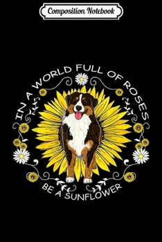 Composition Notebook: In A World Full Of Roses Be A Sunflower American Shepherd  Journal/Notebook Blank Lined Ruled 6x9 100 Pages