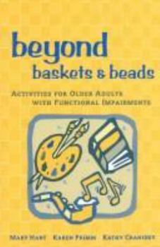 Hardcover Beyond Baskets and Beads: Activities for Older Adults with Functional Impairments Book