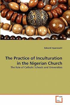 Paperback The Practice of Inculturation in the Nigerian Church Book