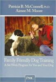 Paperback Family Friendly Dog Training: A Six-Week Program for You and Your Dog Book