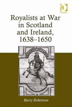 Hardcover Royalists at War in Scotland and Ireland, 1638�1650 Book