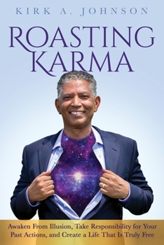 Paperback Roasting Karma: Awaken From Illusion, Take Responsibility for Your Past Actions, and Create a Life That Is Truly Free Book