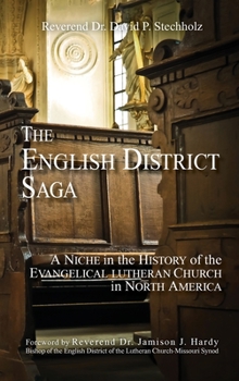 Hardcover The English District Saga: A Niche in the History of the Evangelical Lutheran Church in North America Book