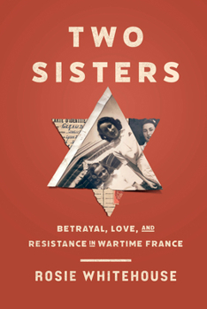 Hardcover Two Sisters: Betrayal, Love, and Resistance in Wartime France Book