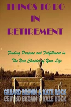 Paperback Things to Do in Retirement: Finding Purpose and Fulfillment in The Next Chapter of Your Life Book