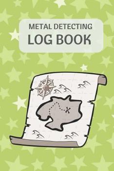Paperback Metal Detecting Log Book: Kids Metal Detectorists Journal to Record Date, Location, Metal Detector Machine Used and Settings, Items Found and No Book