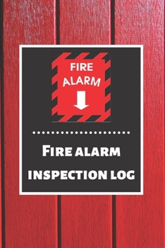 Fire alarm inspection log: Fire Alarm Journal| Fire Register Log Book | Fire Alarm Service & Inspection Book| Fire Safety Register | Fire Incident & Prevention Log Book